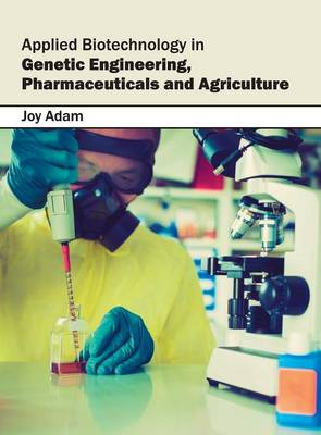Applied Biotechnology in Genetic Engineering, Pharmaceuticals and Agriculture (Hardback)