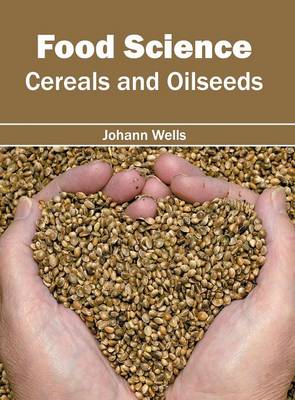 Food Science: Cereals and Oilseeds (Hardback)