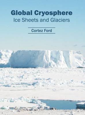 Global Cryosphere: Ice Sheets and Glaciers (Hardback)