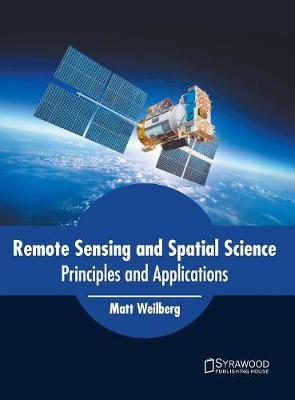 Remote Sensing and Spatial Science: Principles and Applications (Hardback)