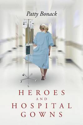 Heroes and Hospital Gowns (Paperback)