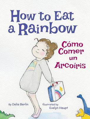 How to Eat a Rainbow / Como Comer Un Arcoiris (Hardback)