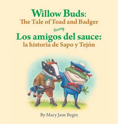 Willow Buds: The Tale of Toad and Badger / Los Amigos del Sauce: La Historia de Sapo y Tejon (Hardback)