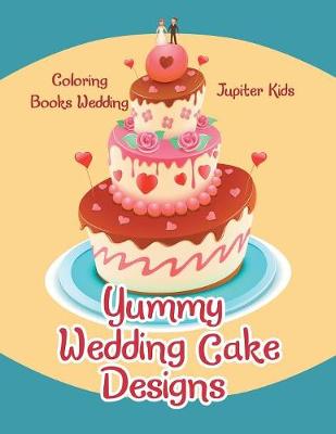 Yummy Wedding Cake Designs: Coloring Books Wedding (Paperback)