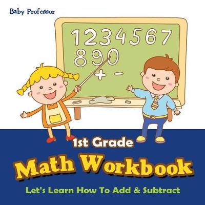 1st Grade Math Workbook: Let's Learn How To Add & Subtract (Paperback)