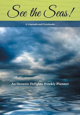 See the Seas! an Oceanic Delights Weekly Planner (Paperback)