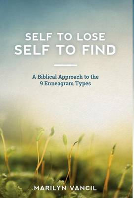Self to Lose - Self to Find: A Biblical Approach to the 9 Enneagram Types (Hardback)