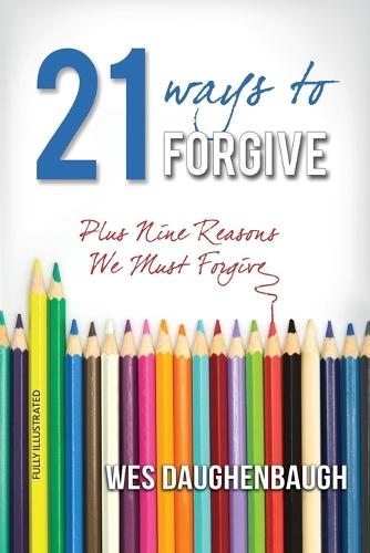 21 Ways to Forgive: Plus Nine Reasons We Must Forgive (Paperback)