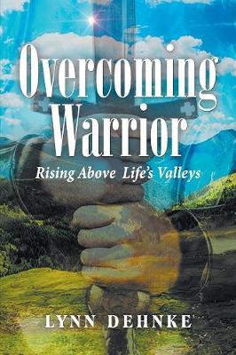 Overcoming Warrior: Rising Above Life's Valleys (Paperback)