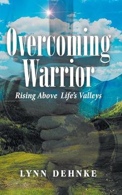 Overcoming Warrior: Rising Above Life's Valleys (Hardback)