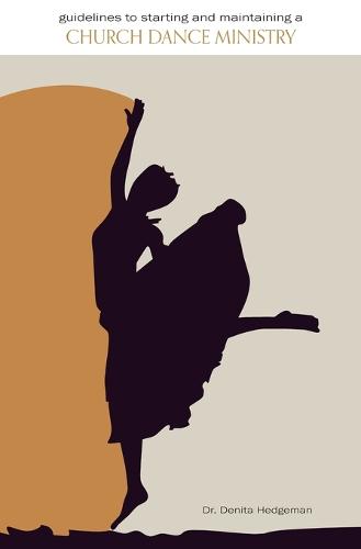 Guidelines to Starting and Maintaining a Church Dance Ministry (Paperback)