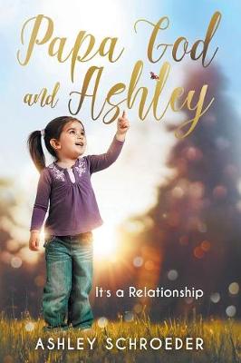 Papa God and Ashley: It's a Relationship (Paperback)