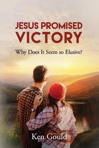 Jesus Promised Victory: Why Does It Seem So Elusive? (Paperback)