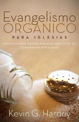 Evangelismo Org nico Para Iglesias: Infundiendo Pasi n Evangel stica En Tu Congregaci n Local (Paperback)