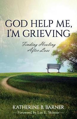 God Help Me, I'm Grieving: Finding Healing After Loss (Paperback)