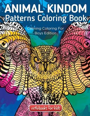Animal Kingdom Patterns Coloring Book: Calming Coloring For Boys Edition (Paperback)
