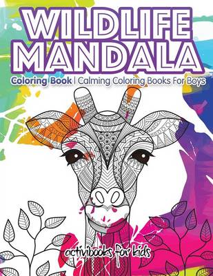 Wildlife Mandala Coloring Book: Calming Coloring Books For Boys (Paperback)