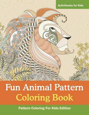 Fun Animal Pattern Coloring Book - Pattern Coloring For Kids Edition (Paperback)