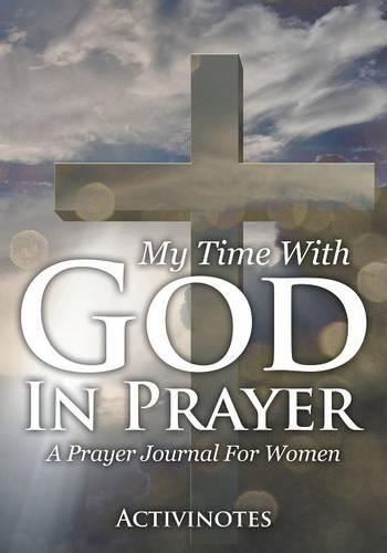 My Time With God In Prayer - A Prayer Journal For Women (Paperback)
