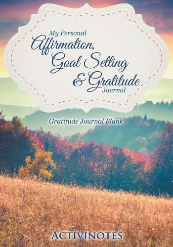 My Personal Affirmation, Goal Setting & Gratitude Journal - Gratitude Journal Blank (Paperback)