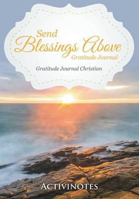 Send Blessings Above Gratitude Journal - Gratitude Journal Christian (Paperback)