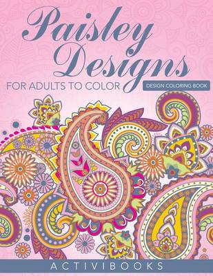 Paisley Designs For Adults To Color - Design Coloring Book (Paperback)