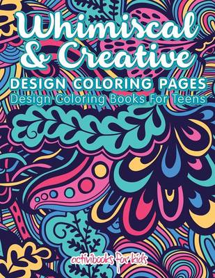 Whimiscal & Creative Design Coloring Pages: Design Coloring Books For Teens (Paperback)