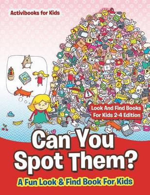 Can You Spot Them! A Fun Look & Find Book For Kids - Look And Find Books For Kids 2-4 Edition (Paperback)
