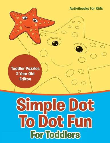 Simple Dot To Dot Fun For Toddlers - Toddler Puzzles 2 Year Old Editon (Paperback)