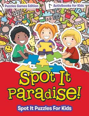 Spot It Paradise! Spot It Puzzles For Kids - Puzzles Games Edition (Paperback)