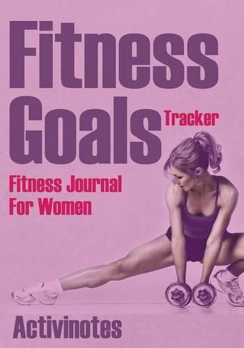 Fitness Goals Tracker - Fitness Journal For Women (Paperback)