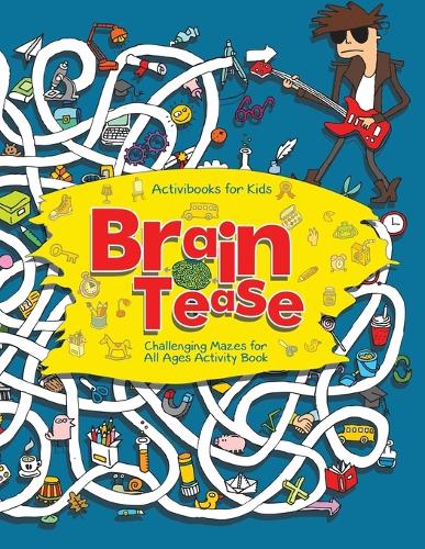 Brain Tease: Challenging Mazes for All Ages Activity Book (Paperback)