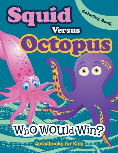Squid Versus Octopus: Who Would Win? Coloring Book (Paperback)