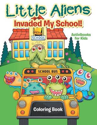 Little Aliens Invaded My School! Coloring Book (Paperback)
