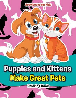 Puppies and Kittens Make Great Pets Coloring Book (Paperback)