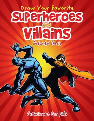 Draw Your Favorite Superheroes and Villains Activity Book (Paperback)