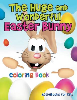 The Huge and Wonderful Easter Bunny Coloring Book (Paperback)