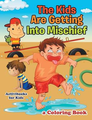 The Kids Are Getting Into Mischief, a Coloring Book (Paperback)