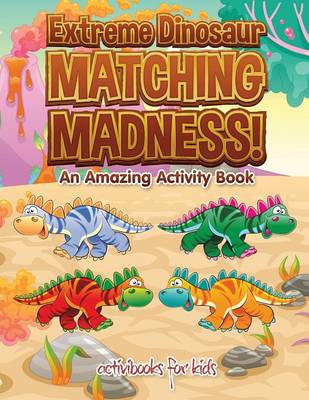 Extreme Dinosaur Matching Madness! An Amazing Activity Book (Paperback)