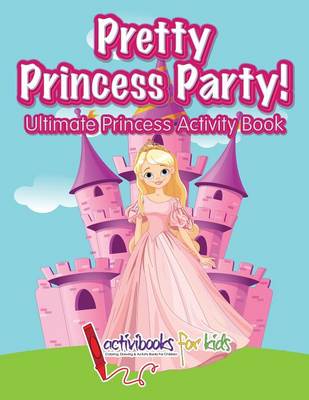 Pretty Princess Party: Ultimate Princess Activity Book (Paperback)