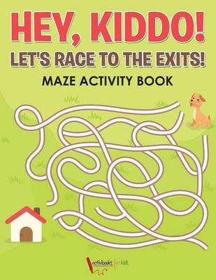 Hey, Kiddo! Let's Race to the Exits! Maze Activity Book (Paperback)