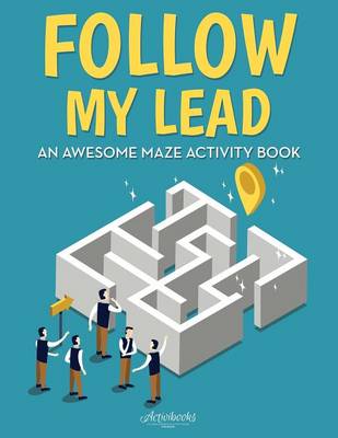 Follow My Lead: An Awesome Maze Activity Book (Paperback)