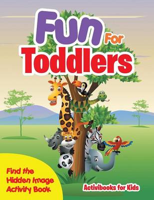 Fun For Toddlers -- Find the Hidden Image Activity Book (Paperback)