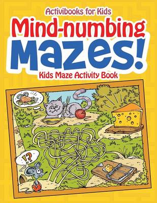 Mind-numbing Mazes! Kids Maze Activity Book (Paperback)