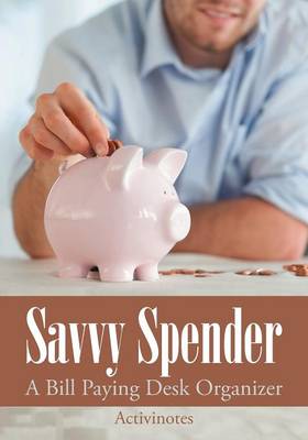 Savvy Spender - A Bill Paying Desk Organizer (Paperback)