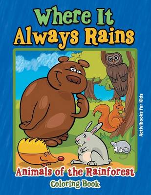 Where It Always Rains: Animals of the Rainforest Coloring Book (Paperback)