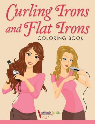 Curling Irons and Flat Irons Coloring Book (Paperback)