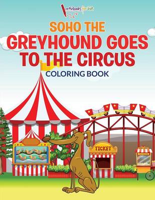 Soho The Greyhound Goes To The Circus Coloring Book (Paperback)