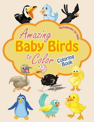 Amazing Baby Birds to Color Coloring Book (Paperback)