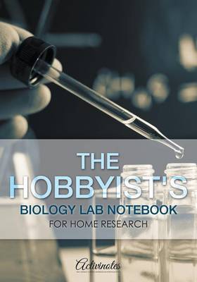 The Hobbyist's Biology Lab Notebook for Home Research (Paperback)